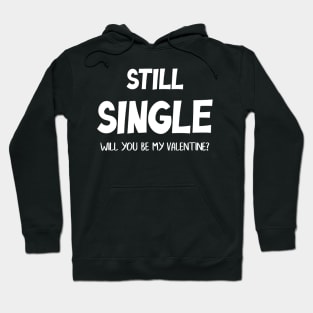 Still Single Will you be my Valentine? Hoodie